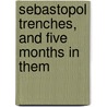 Sebastopol Trenches, and five months in them door Reynell Pack