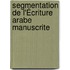 Segmentation de l'Écriture Arabe Manuscrite