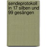 Sendeprotokoll in 17 Silben und 99 Gesängen by Gunther Schunk