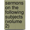 Sermons on the Following Subjects (Volume 2) by Samuel Clarke