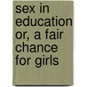 Sex in Education or, A Fair Chance for Girls by Edward Hammond Clarke