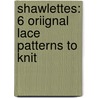 Shawlettes: 6 Oriignal Lace Patterns to Knit door Jean Moss