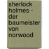 Sherlock Holmes - Der Baumeister von Norwood