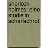 Sherlock Holmes: Eine Studie in Scharlachrot door Sir Arthur Conan Doyle
