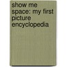 Show Me Space: My First Picture Encyclopedia door Steve Kortenkamp