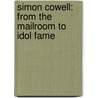 Simon Cowell: From the Mailroom to Idol Fame by Shaina Carmel Indovino