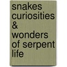 Snakes Curiosities & Wonders of Serpent Life by Catherine C. Hopley