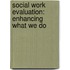 Social Work Evaluation: Enhancing What We Do