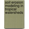 Soil Erosion Modeling in Tropical Watersheds by Md. Azlin Md. Said