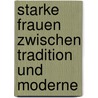 Starke Frauen zwischen Tradition und Moderne door Barbara Bauer