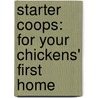 Starter Coops: For Your Chickens' First Home door Wendy Bedwell-Wilson