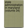 State Administration in Maryland (Volume 34) door George Milton Janes