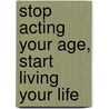 Stop Acting Your Age, Start Living Your Life door Dr David James Demko Phd