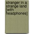 Stranger in a Strange Land [With Headphones]
