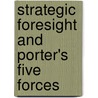 Strategic Foresight and Porter's Five Forces door Daniel Roy
