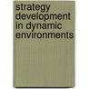 Strategy Development in Dynamic Environments door Jeffrey Hansberger