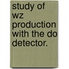 Study of Wz Production with the Do Detector. door Ketino Kaadze