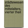 Städtewesen des Mittelalters, vierter Theil by Karl Dietrich Hüllmann