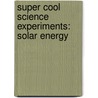 Super Cool Science Experiments: Solar Energy door Christine Taylor-Butler