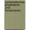 Systematisches Projektieren und Konstruieren door Hans G. Baumann