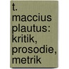 T. Maccius Plautus: Kritik, Prosodie, Metrik door Spengel Andreas