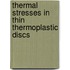 Thermal Stresses In Thin Thermoplastic Discs