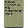 Thermal Stresses In Thin Thermoplastic Discs door Metin Sayer