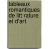 Tableaux Romantiques de Litt Rature Et D'Art by Henri Blaze
