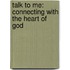 Talk to Me: Connecting with the Heart of God