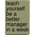 Teach Yourself be a Better Manager in a Week