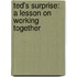 Ted's Surprise: A Lesson on Working Together