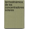 Termodinámica de los concentradores solares by Mario Eduardo Alvarez-Guerra Jáuregui