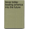 Texas Today: Leading America Into the Future by Patrice Sherman