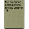The American Ecclesiastical Review Volume 15 door Herman J. Heuser