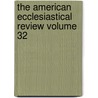 The American Ecclesiastical Review Volume 32 door Herman J. Heuser