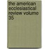 The American Ecclesiastical Review Volume 35