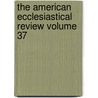 The American Ecclesiastical Review Volume 37 door Herman J. Heuser