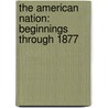 The American Nation: Beginnings Through 1877 by Davidson Castillo