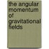 The Angular Momentum of Gravitational Fields