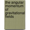 The Angular Momentum of Gravitational Fields by Siao-Jing Li