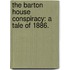 The Barton House Conspiracy: a tale of 1886.