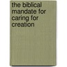 The Biblical Mandate for Caring for Creation door Dick Tripp