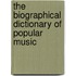 The Biographical Dictionary of Popular Music