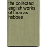 The Collected English Works Of Thomas Hobbes by Thomas Hobbes