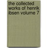 The Collected Works of Henrik Ibsen Volume 7 door William Archer