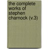 The Complete Works Of Stephen Charnock (V.3) door Stephen Charnock