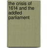 The Crisis Of 1614 And The Addled Parliament by Stephen Clucas