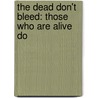 The Dead Don't Bleed: Those Who Are Alive Do door Valinda Miracle