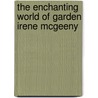 The Enchanting World of Garden Irene McGeeny door Concetta Kennedy