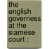 The English governess at the Siamese court :